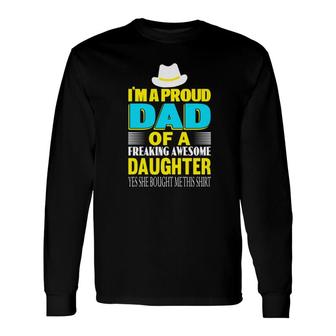 Im A Proud Dad Of A Freaking Awesome Daughter Yes She Bought Me This Yellow Long Sleeve T-Shirt - Thegiftio UK