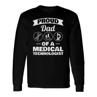 Proud Dad Of A Medical Technologist Long Sleeve T-Shirt T-Shirt | Mazezy