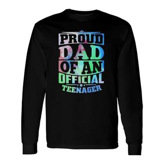 Proud Dad Of An Official Teenager 13Th Birthday Long Sleeve T-Shirt T-Shirt | Mazezy
