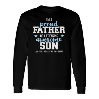 Proud Father Of A Freaking Awesome Son Long Sleeve T-Shirt T-Shirt | Mazezy