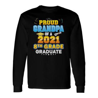Proud Grandpa Of A 2021 8Th Grade Graduate Last Day School Long Sleeve T-Shirt T-Shirt | Mazezy