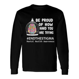 Be Proud Of How Hard You Are Trying Long Sleeve T-Shirt | Mazezy