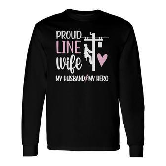Proud Line Wife My Husband Hero Lineman Wife Lineworker Long Sleeve T-Shirt T-Shirt | Mazezy