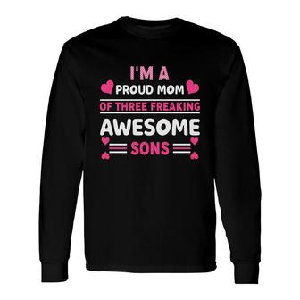 Im A Proud Mom Of Three Freaking Awesome Sons Heart Long Sleeve T-Shirt - Thegiftio UK