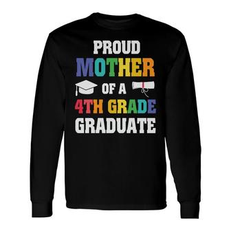 Proud Mother Of 4Th Grade Graduate Graduation Long Sleeve T-Shirt - Seseable
