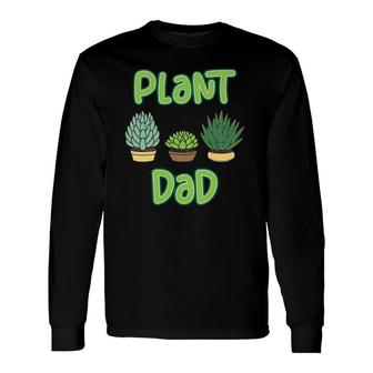 Proud Plant Dad Succulent And Cactus Pun For A Gardener Long Sleeve T-Shirt T-Shirt | Mazezy