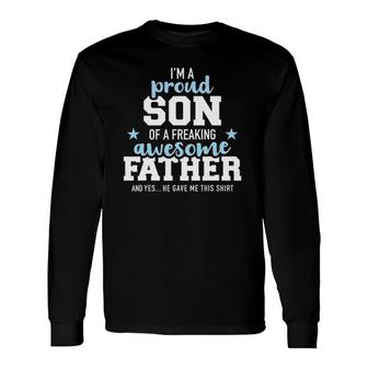 Proud Son Of A Freaking Awesome Father Long Sleeve T-Shirt T-Shirt | Mazezy