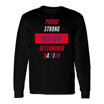 Proud Strong Resilient Determined Haitian Long Sleeve T-Shirt | Mazezy