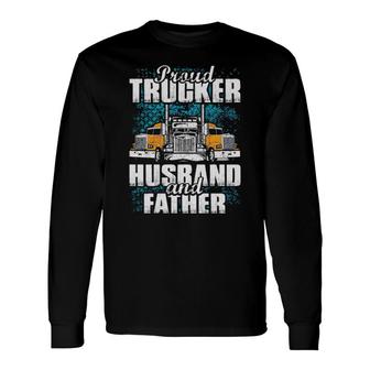 Proud Trucker Husband And Father Long Sleeve T-Shirt T-Shirt | Mazezy