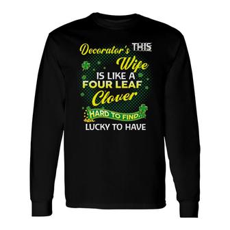 Proud Wife Of This Decorator Is Hard To Find Lucky To Have St Patricks Shamrock Husband Long Sleeve T-Shirt T-Shirt | Mazezy
