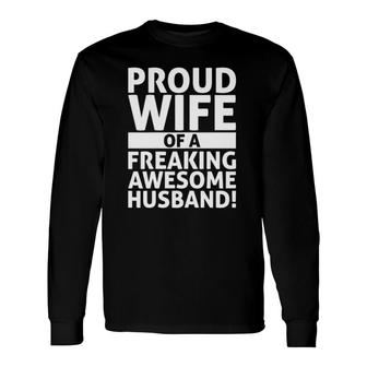 Proud Wife Of A Freaking Awesome Husband Long Sleeve T-Shirt T-Shirt | Mazezy