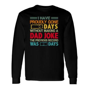 I Have Proudly Gone 0 Days Without Making A Dad Joke The Previous Record Was O Days Vintage Father's Day Long Sleeve T-Shirt T-Shirt | Mazezy