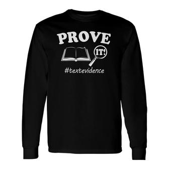 Prove It Text Evidence Teacher Lady Saying Long Sleeve T-Shirt T-Shirt | Mazezy