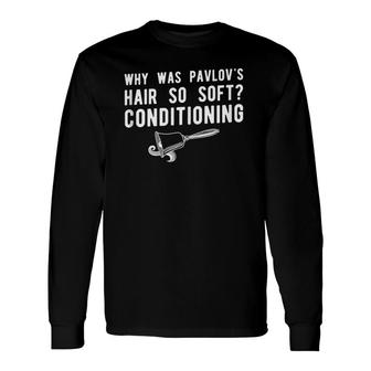 Psychology Conditioning Pun Psychologist Long Sleeve T-Shirt | Mazezy