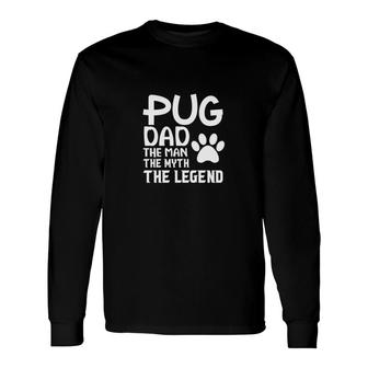 Pug Dad The Man Legend Man Myth Legend Fathers Day Long Sleeve T-Shirt - Thegiftio