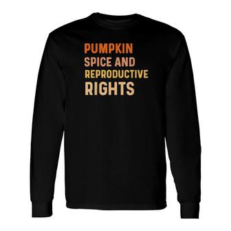 Pumpkin Spice And Reproductive Rights Fall Feminist Choice 2021 Long Sleeve T-Shirt T-Shirt | Mazezy