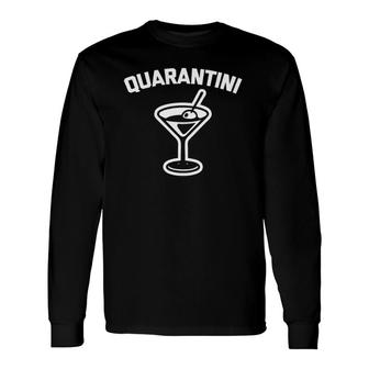 Quarantini Saying Sarcastic Drinking Martini Long Sleeve T-Shirt T-Shirt | Mazezy