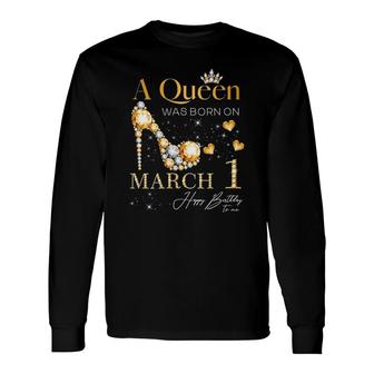 A Queen Was Born On March 1, 1St March Birthday Queen Long Sleeve T-Shirt T-Shirt | Mazezy
