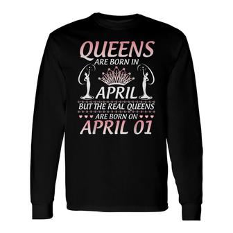 Queens Are Born In Apr The Real Queens Are Born On April 01 Long Sleeve T-Shirt - Thegiftio UK