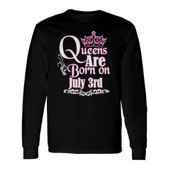 Queens Are Born On July 3Rd Birthday Long Sleeve T-Shirt T-Shirt | Mazezy
