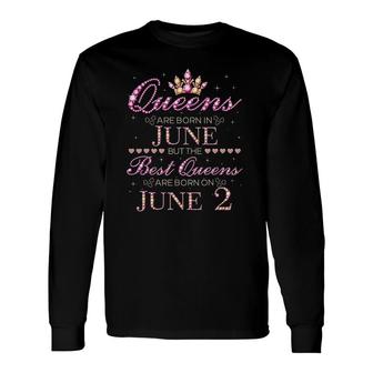 Queens Are Born In June Best Queens Are Born On June 2 Ver2 Long Sleeve T-Shirt T-Shirt | Mazezy