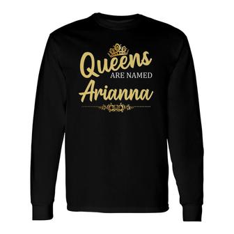 Queens Are Named Arianna Personalized Birthday Long Sleeve T-Shirt T-Shirt | Mazezy