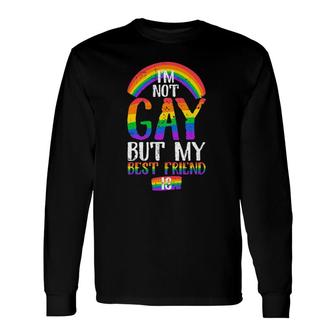 Quote I Am Not Gay But My Best Friend Is Long Sleeve T-Shirt T-Shirt | Mazezy UK