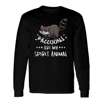 Raccoons Are My Spirit Animal Raccoon Lover Long Sleeve T-Shirt T-Shirt | Mazezy