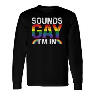 Rainbow Sounds Gay I'm In Lgbt Gay Pride Rainbow Long Sleeve T-Shirt T-Shirt | Mazezy