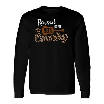 Raised On 90'S Country Music Vintage Retro Long Sleeve T-Shirt T-Shirt | Mazezy