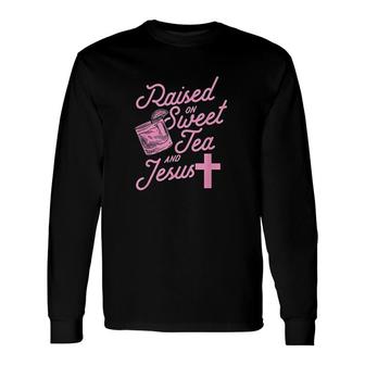 Raised On Sweet Tea And Jesus Long Sleeve T-Shirt T-Shirt | Mazezy