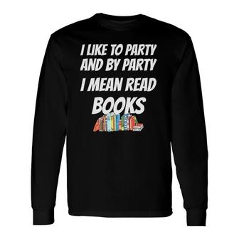 I Like To Read Books Book Lovers, I Love To Read Long Sleeve T-Shirt | Mazezy