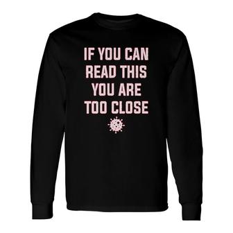 If You Can Read This You Are Too Close Long Sleeve T-Shirt T-Shirt | Mazezy