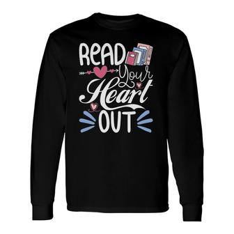 Read Your Heart Out Book Lover Reading Teacher Bookworm Long Sleeve T-Shirt T-Shirt | Mazezy