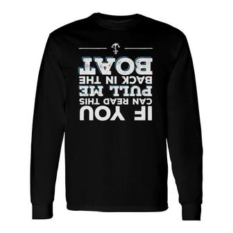 If You Can Read This Pull Me Back In The Boat Long Sleeve T-Shirt T-Shirt | Mazezy