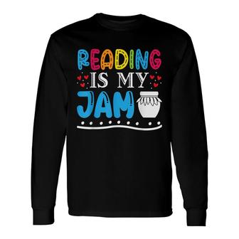Reading Is My Jam Teacher I Love To Read Books Lover Long Sleeve T-Shirt - Seseable