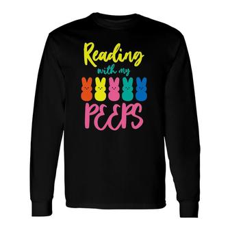 Reading With My Peeps For Teacher Or Reader Long Sleeve T-Shirt T-Shirt | Mazezy