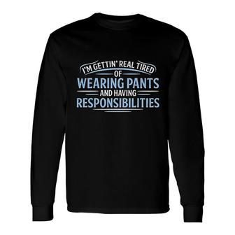 Real Tired Of Wearing Pants Long Sleeve T-Shirt T-Shirt | Mazezy