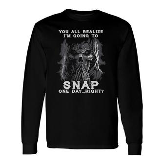 You All Realize I'm Going To Snap One Day Right Skull Shhh Long Sleeve T-Shirt T-Shirt | Mazezy