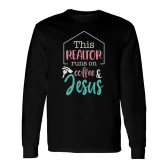 This Realtor Runs On Coffee And Jesus Christian Realtor Long Sleeve T-Shirt | Mazezy