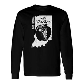 Red For Ed Indiana State Math Teacher Rally Redfored Long Sleeve T-Shirt T-Shirt | Mazezy