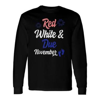 Red White Due November 4Th Of July Pregnancy Announcement Long Sleeve T-Shirt T-Shirt | Mazezy