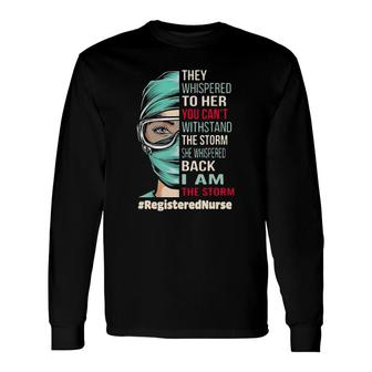 Registered Nurse They Whispered To Her You Can't Withstand Long Sleeve T-Shirt T-Shirt | Mazezy