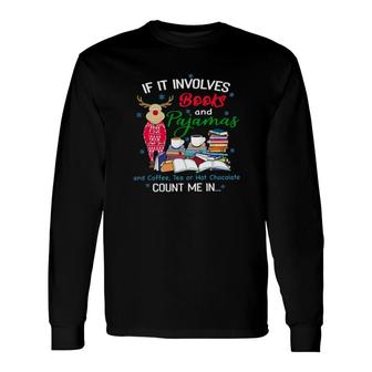 Reindeer If It Involves Books And Pajamas And Coffee Tea Or Hot Chocolate Count Me In Christmas Long Sleeve T-Shirt T-Shirt | Mazezy