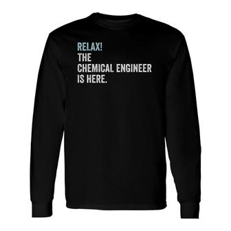 Relax The Chemical Engineer Is Here Chemical Engineer Long Sleeve T-Shirt | Mazezy