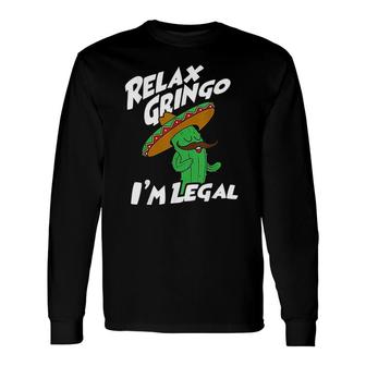 Relax Gringo I Am Legal Mexican Immigrant Long Sleeve T-Shirt - Thegiftio