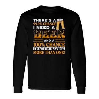 There's A 100 Chance Of Having More Than One Beer Long Sleeve T-Shirt | Mazezy