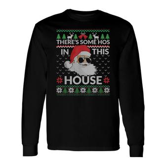 Theres Some Hos In This House Inappropriate Christmas Santa Long Sleeve T-Shirt | Mazezy
