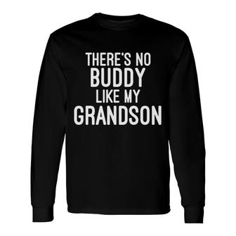 Theres No Buddy Like My Grandson Long Sleeve T-Shirt T-Shirt | Mazezy