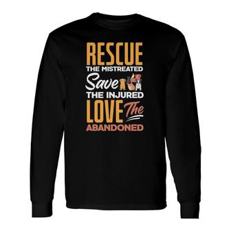 Rescue The Mistreated Save The Injured Love Rescued Animals Long Sleeve T-Shirt T-Shirt | Mazezy
